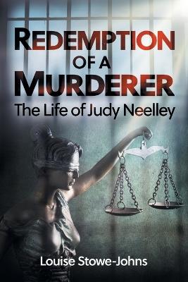 Redemption of a Murderer: The Judy Neelley Story - Louise Stowe-Johns - cover