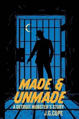 Made & Unmade: A Detroit Mobster's Story - J G Cope - cover