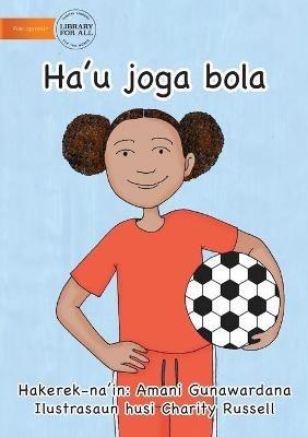 I Play Soccer (Tetun edition) - Ha'u joga bola - Amani Gunawardana - cover