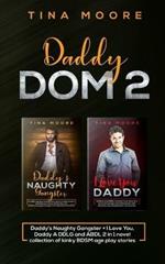 Daddy Dom 2: Daddy's Naughty Gangster + I Love You, Daddy A DDLG and ABDL 2 in 1 novel collection of kinky BDSM age play stories