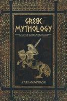 Greek Mythology: Tales of Greek Myth, Gods, Goddesses, Mythical Beasts & the Beliefs of Ancient Greece