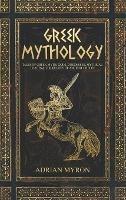 Greek Mythology: Tales of Greek Myth, Gods, Goddesses, Mythical Beasts & the Beliefs of Ancient Greece