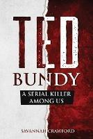 Ted Bundy: A Serial Killer Among Us