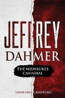 Jeffrey Dahmer: The Milwaukee Cannibal