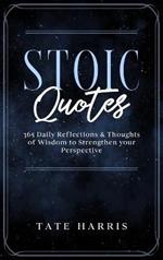 Stoic Quotes: 365 Daily Reflections & Thoughts of Wisdom to Strengthen your Perspective.