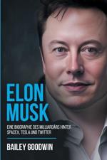 Elon Musk: Eine Biographie des Milliardars hinter SpaceX, Tesla und Twitter