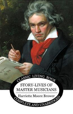 Story-Lives of Master Musicians - Harriette Brower - cover