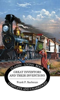 Great Inventors and their Inventions - Frank P Bachman - cover