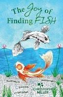 The Joy of Finding FISH: A Journey of Fulfilment, Inspiration, Success and Happiness - Christopher Miller - cover