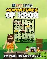 Adventures of Kror - Fun Mazes for Kids ages 6-8 - Brain Trainer - cover