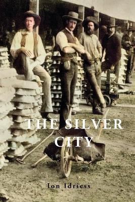 THE SILVER CITY - Ion Idriess - cover