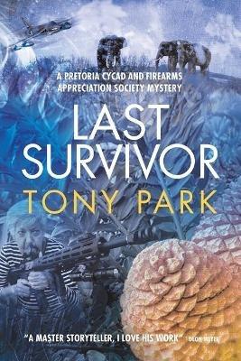Last Survivor: A Pretoria Cycad and Firearms Appreciation Society Mystery - Tony Park - cover