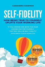 Self-Fidelity: How being true to yourself uplifts your working life