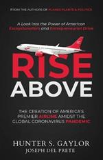 Rise Above: The Creation of America's Premier Airline Amidst the Global Coronavirus Pandemic