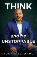 Think and be Unstoppable - Josh Racioppo - cover