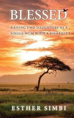 Blessed: Raising two daughters as a single mum with a disability - Esther Simbi - cover