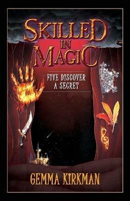 Skilled in Magic - Five Discover a Secret: Skilled in Magic Series Book 3 - Gemma Kirkman - cover