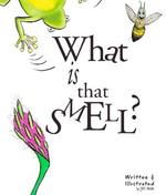 What is That Smell?: A Fun Bee Adventure