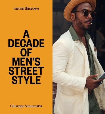 Men In this Town: A Decade of Men's Street Style - Giuseppe Santamaria - cover