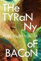 The Tyranny of Bacon Pure Slush Vol. 18 - Pure Slush - cover
