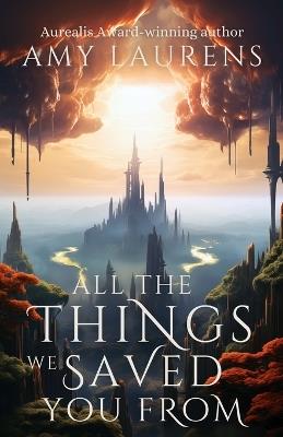 All The Things We Saved You From - Amy Laurens - cover