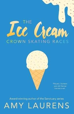 The Ice Cream Crown Skating Races - Amy Laurens - cover