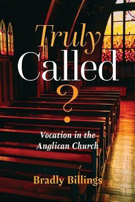 Truly Called?: Vocation in the Anglican Church - Bradly Billings - cover