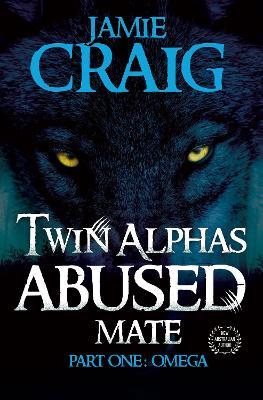 Twin Alphas Abused Mate: Part One: Omega - Jamie Craig - cover