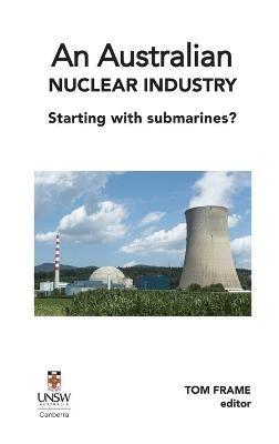 An Australian nuclear industry. Starting with submarines? - cover