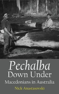 Pechalba Down Under: Macedonians in Australia - Nick Anastasovski - cover