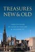 Treasures New and Old: Three Centuries of Anglican Thought and Spirituality - Anthony Millar - cover