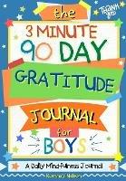The 3 Minute, 90 Day Gratitude Journal for Boys: A Positive Thinking and Gratitude Journal For Boys to Promote Happiness, Self-Confidence and Well-Being (6.69 X 9.61 Inch 103 Pages) - Romney Nelson - cover