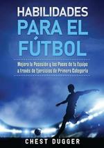 Habilidades para el Futbol: Mejora la Posesion y los Pases de tu Equipo a traves de Ejercicios de Primera Categoria
