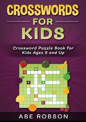 Crosswords for Kids: Crossword Puzzle Book for Kids Ages 8 and Up - Abe Robson - cover