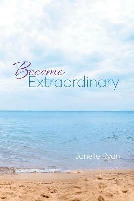 Become Extraordinary - Janelle Ryan - cover