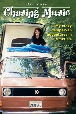 Chasing Music: My crazy campervan adventures in America - Jan Dale - cover