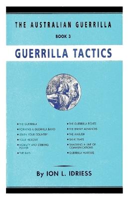 Guerrilla Tactics: The Australian Guerrilla Book 3 - Ion Idriess - cover
