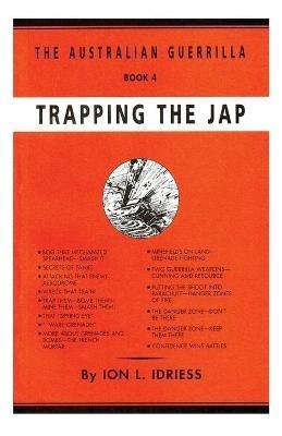 Trapping the Jap: The Australian Guerrilla Book 4 - Ion Idriess - cover