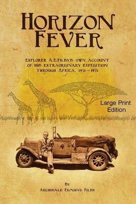 Horizon Fever 1 - LARGE PRINT: Explorer A E Filby's own account of his extraordinary expedition through Africa, 1931-1935 - Archibald Edmund Filby - cover