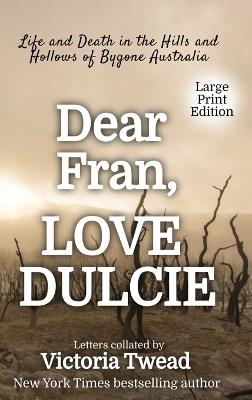 Dear Fran, Love Dulcie - LARGE PRINT: Life and Death in the Hills and Hollows of Bygone Australia - cover