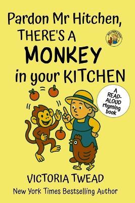 Pardon Mr Hitchen, There's a MONKEY in Your Kitchen: A read-aloud rhyming book from a New York Times bestselling author - Victoria Twead - cover