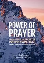 Power of Prayer: Personal Stories and Strategies for Mountain Moving Prayer