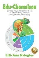 Edu-Chameleon: Leverage 7 Dynamic Learning Zones to Enhance Young Children's Concept- Based Understanding - Lili-Ann Kriegler - cover