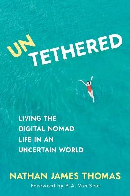 Untethered: Living the digital nomad life in an uncertain world - Nathan James Thomas - cover