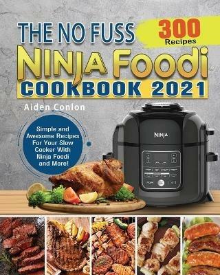 The No Fuss Ninja Foodi Cookbook 2021 - Aiden Conlon - cover