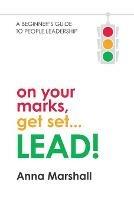 Libro in inglese On Your Marks, Get Set...Lead!: A Beginner's Guide to People Leadership  - Anna Marshall