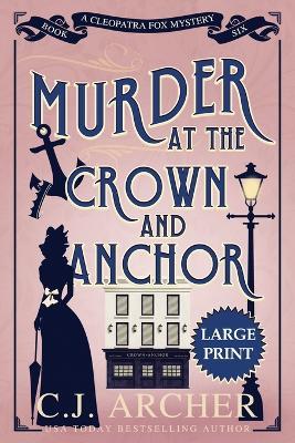 Murder at the Crown and Anchor: Large Print - C J Archer - cover