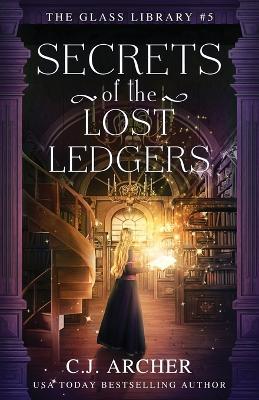 Secrets of the Lost Ledgers - C J Archer - cover