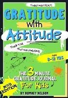 Gratitude With Attitude - The 3 Minute Gratitude Journal For Kids Ages 8-12: Prompted Daily Questions to Empower Young Kids Through Gratitude Activities Boys Edition - Romney Nelson - cover