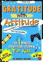 Gratitude With Attitude - The 1 Minute Gratitude Journal For Kids Ages 10-15: Prompted Daily Questions to Empower Young Kids Through Gratitude Activities Boys Edition - Romney Nelson - cover